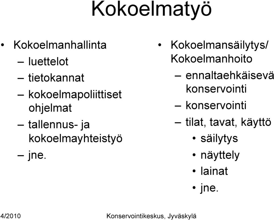 jne. Kokoelmansäilytys/ Kokoelmanhoito ennaltaehkäisevä