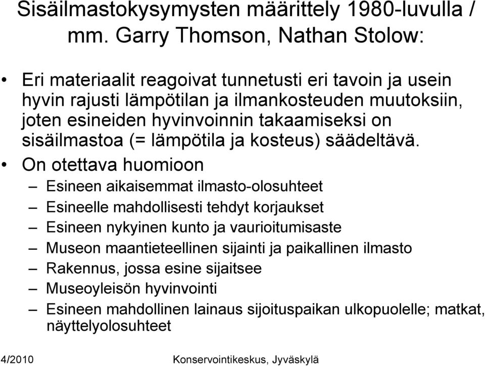 hyvinvoinnin takaamiseksi on sisäilmastoa (= lämpötila ja kosteus) säädeltävä.