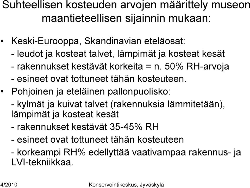 50% RH-arvoja - esineet ovat tottuneet tähän kosteuteen.