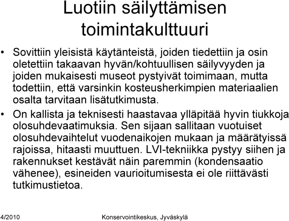 On kallista ja teknisesti haastavaa ylläpitää hyvin tiukkoja olosuhdevaatimuksia.