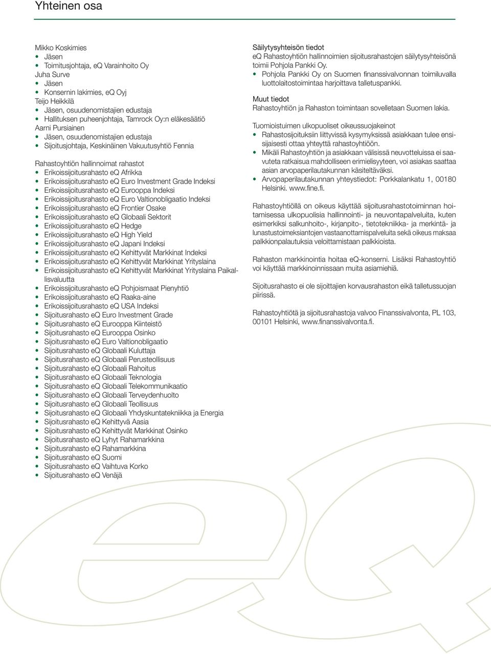 Erikoissijoitusrahasto eq Euro Investment Grade Indeksi Erikoissijoitusrahasto eq Eurooppa Indeksi Erikoissijoitusrahasto eq Euro Valtionobligaatio Indeksi Erikoissijoitusrahasto eq Frontier Osake