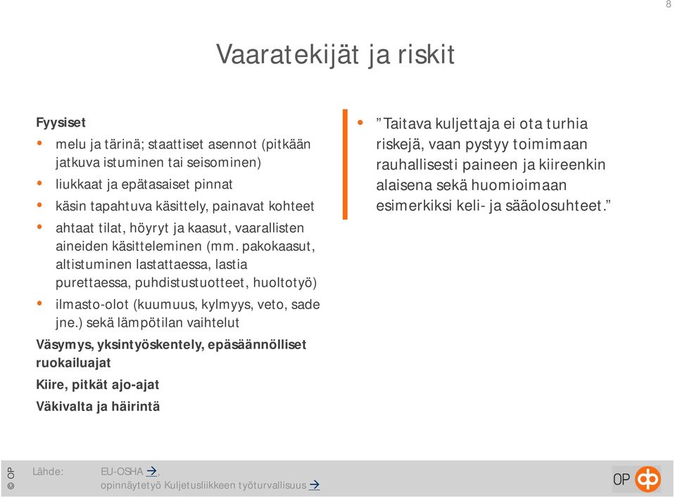 pakokaasut, altistuminen lastattaessa, lastia purettaessa, puhdistustuotteet, huoltotyö) ilmasto-olot (kuumuus, kylmyys, veto, sade jne.