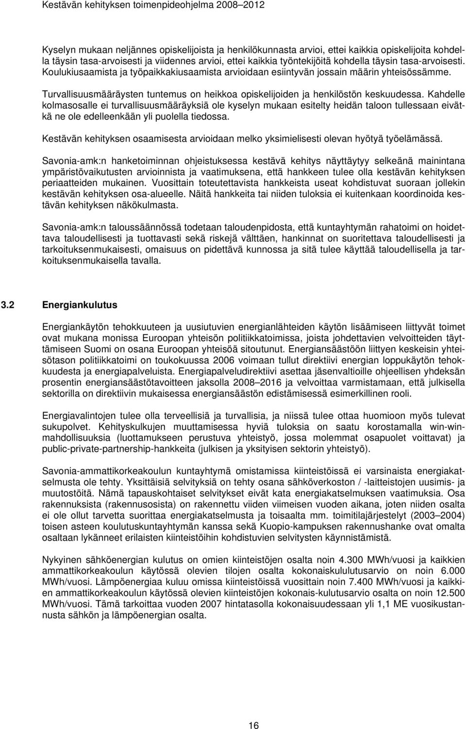 Kahdelle kolmasosalle ei turvallisuusmääräyksiä ole kyselyn mukaan esitelty heidän taloon tullessaan eivätkä ne ole edelleenkään yli puolella tiedossa.