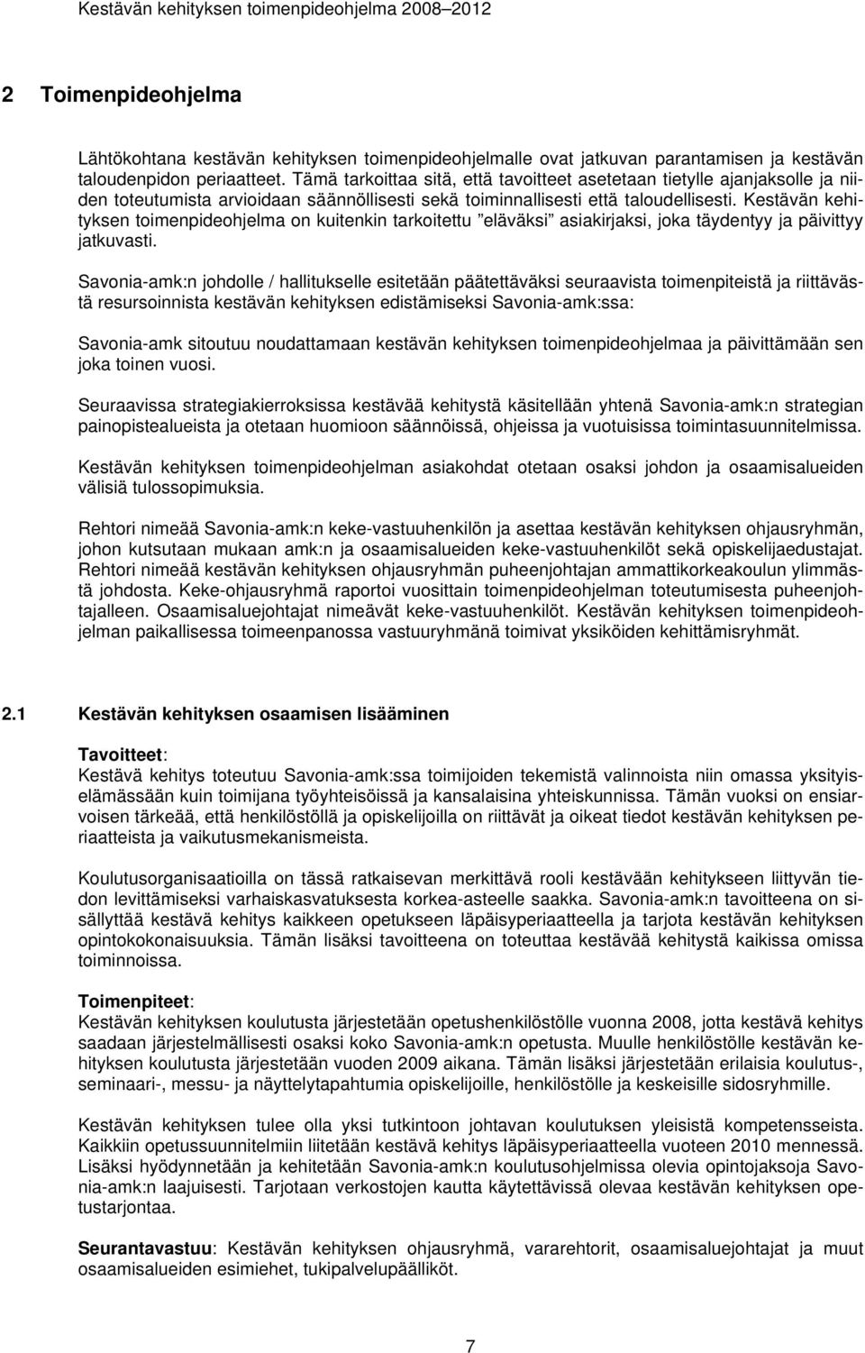 Kestävän kehityksen toimenpideohjelma on kuitenkin tarkoitettu eläväksi asiakirjaksi, joka täydentyy ja päivittyy jatkuvasti.