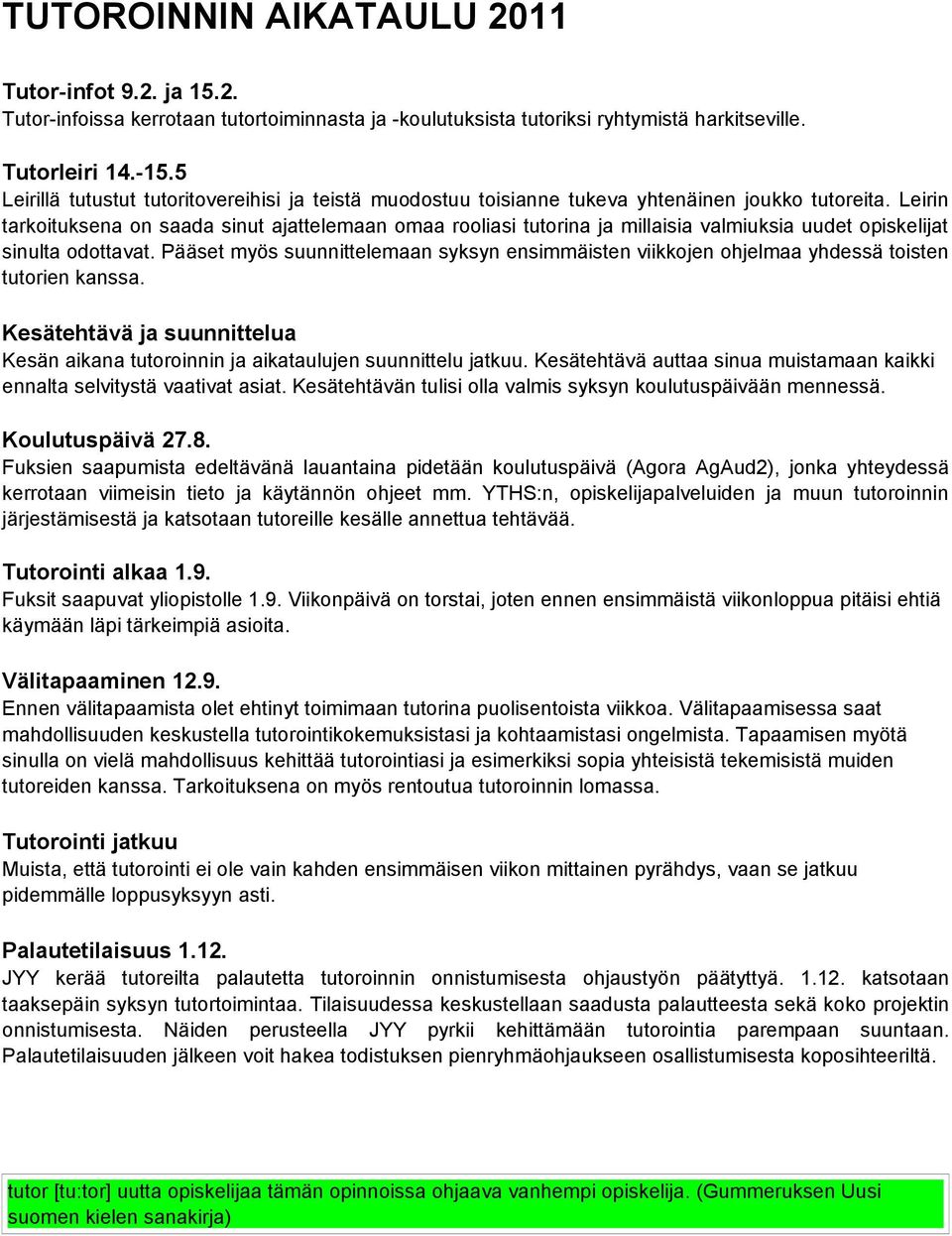 Leirin tarkoituksena on saada sinut ajattelemaan omaa rooliasi tutorina ja millaisia valmiuksia uudet opiskelijat sinulta odottavat.