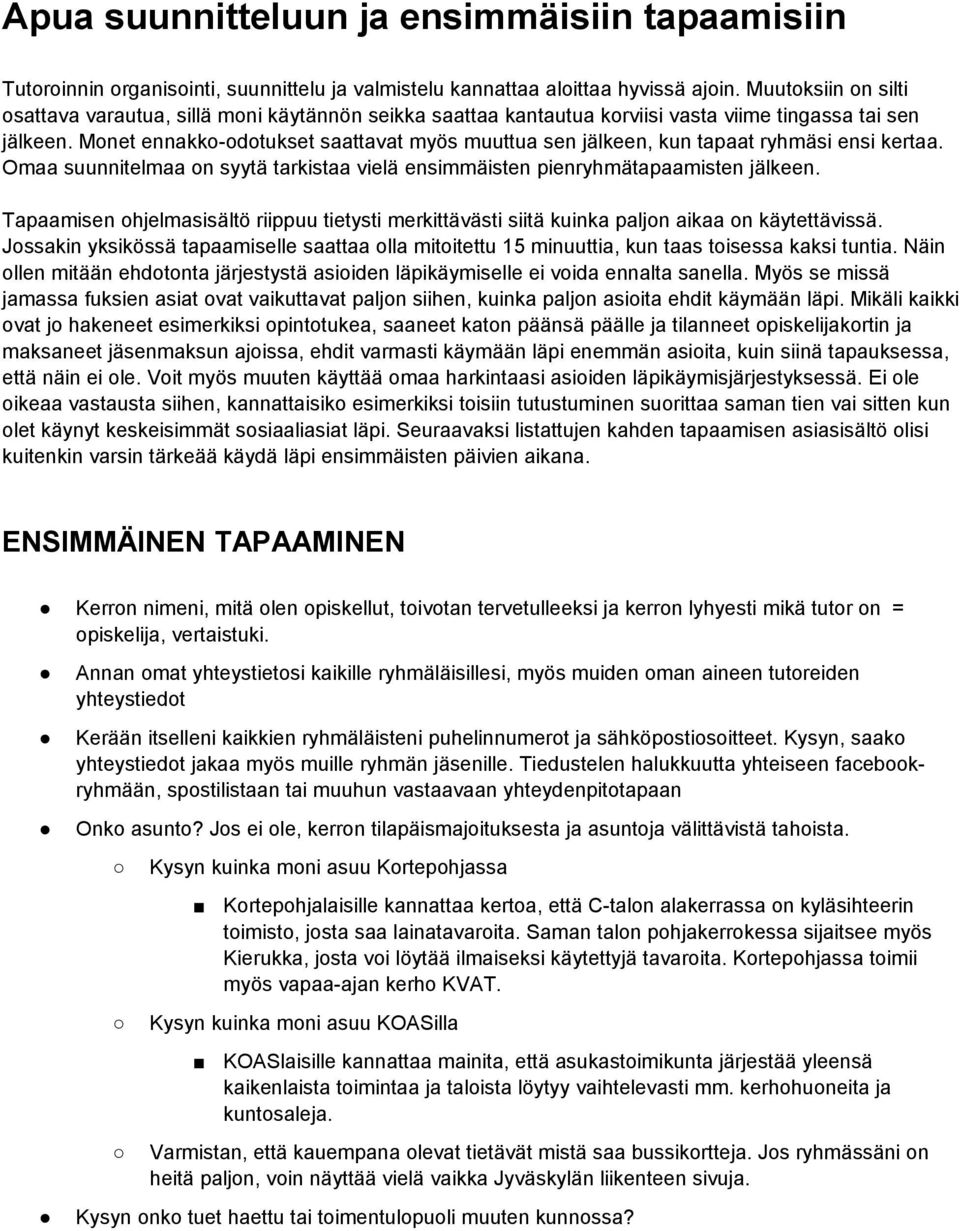 Monet ennakko-odotukset saattavat myös muuttua sen jälkeen, kun tapaat ryhmäsi ensi kertaa. Omaa suunnitelmaa on syytä tarkistaa vielä ensimmäisten pienryhmätapaamisten jälkeen.