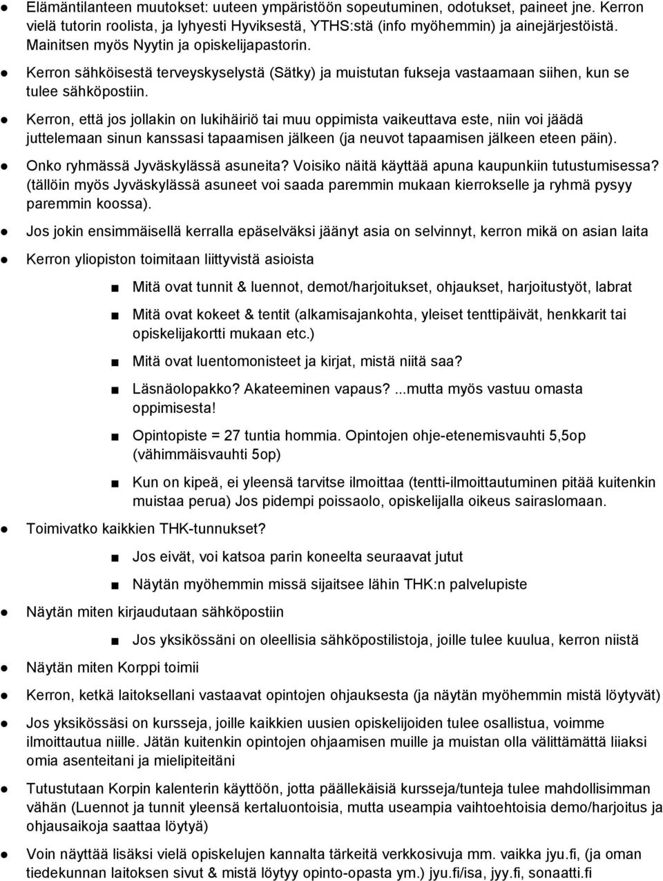 Kerron, että jos jollakin on lukihäiriö tai muu oppimista vaikeuttava este, niin voi jäädä juttelemaan sinun kanssasi tapaamisen jälkeen (ja neuvot tapaamisen jälkeen eteen päin).