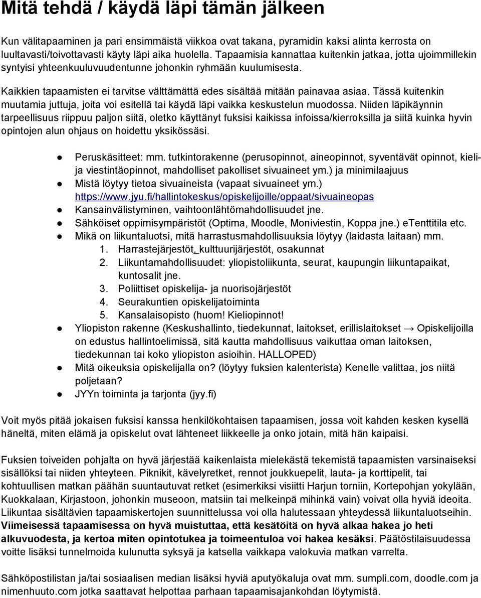 Kaikkien tapaamisten ei tarvitse välttämättä edes sisältää mitään painavaa asiaa. Tässä kuitenkin muutamia juttuja, joita voi esitellä tai käydä läpi vaikka keskustelun muodossa.