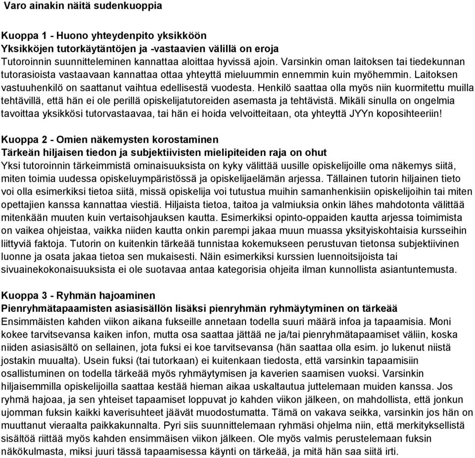 Henkilö saattaa olla myös niin kuormitettu muilla tehtävillä, että hän ei ole perillä opiskelijatutoreiden asemasta ja tehtävistä.