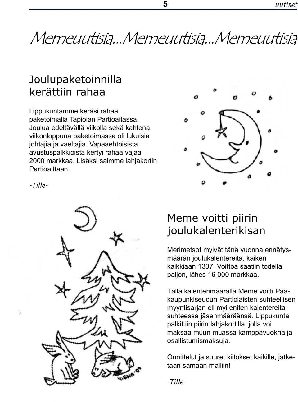 Lisäksi saimme lahjakortin Partioaittaan. -Tille- Meme voitti piirin joulukalenterikisan Merimetsot myivät tänä vuonna ennätysmäärän joulukalentereita, kaiken kaikkiaan 1337.