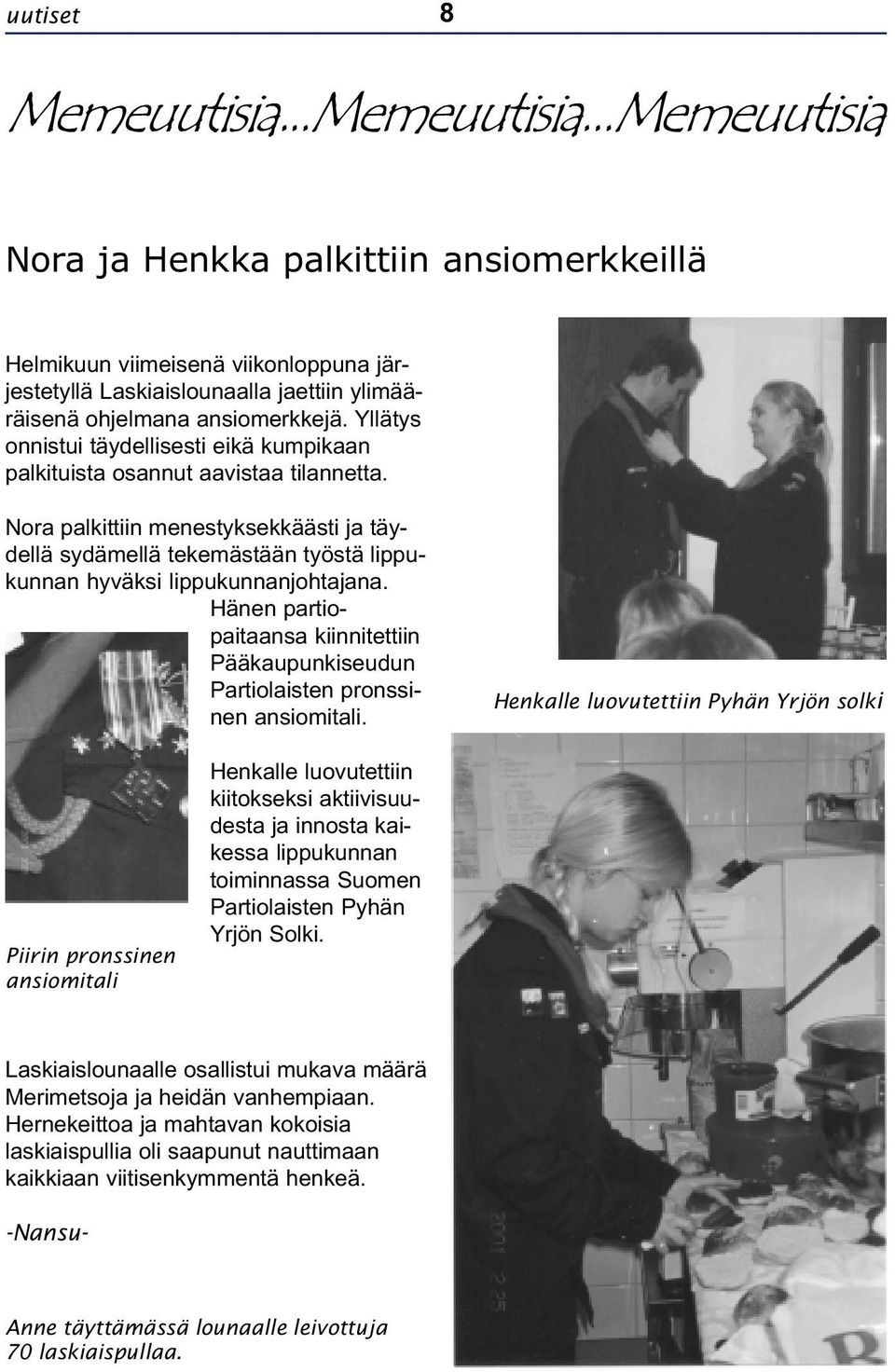 Nora palkittiin menestyksekkäästi ja täydellä sydämellä tekemästään työstä lippukunnan hyväksi lippukunnanjohtajana.