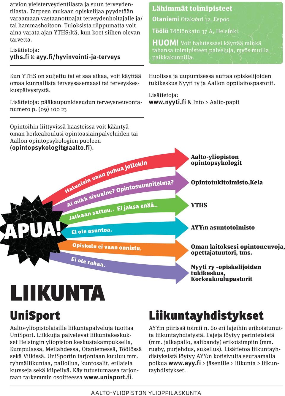 fi/hyvinvointi-ja-terveys Lähimmät toimipisteet Otaniemi Otakaari 12, Espoo Töölö Töölönkatu 37 A, Helsinki HUOM!