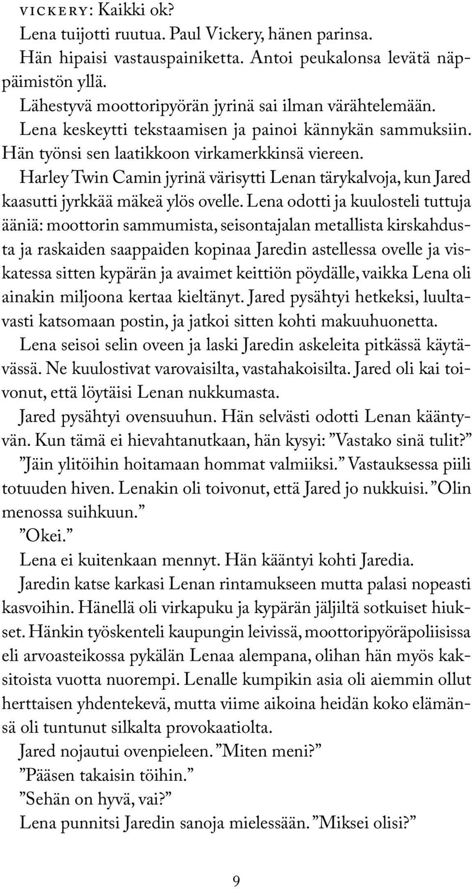 Harley Twin Camin jyrinä värisytti Lenan tärykalvoja, kun Jared kaasutti jyrkkää mäkeä ylös ovelle.