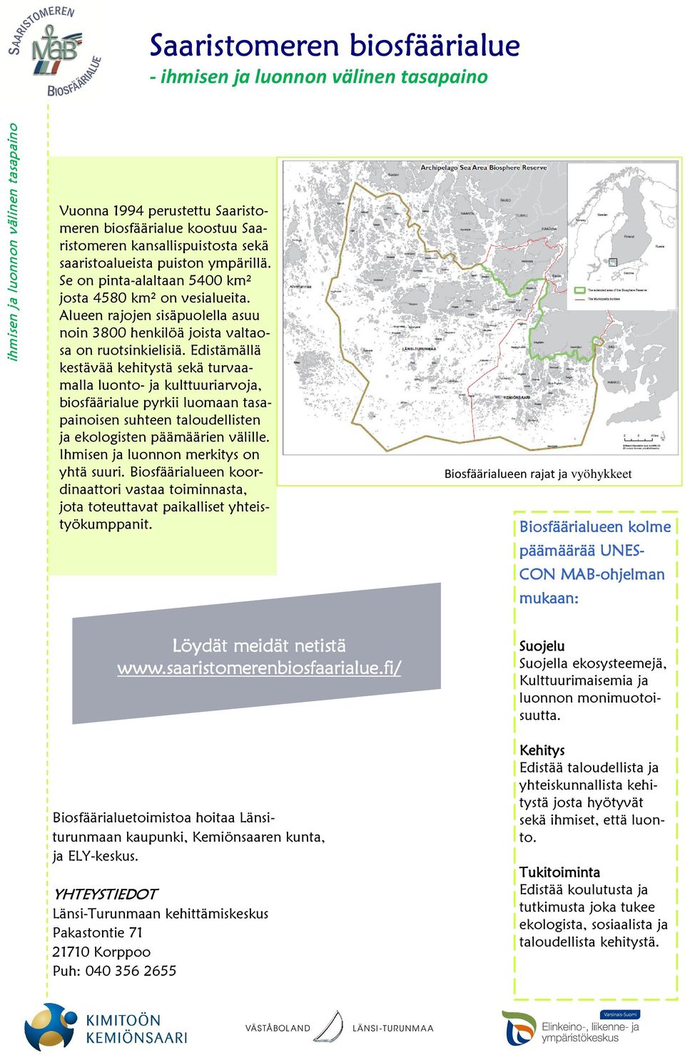 Edistämällä kestävää kehitystä sekä turvaamalla luonto- ja kulttuuriarvoja, biosfäärialue pyrkii luomaan tasapainoisen suhteen taloudellisten ja ekologisten päämäärien välille.