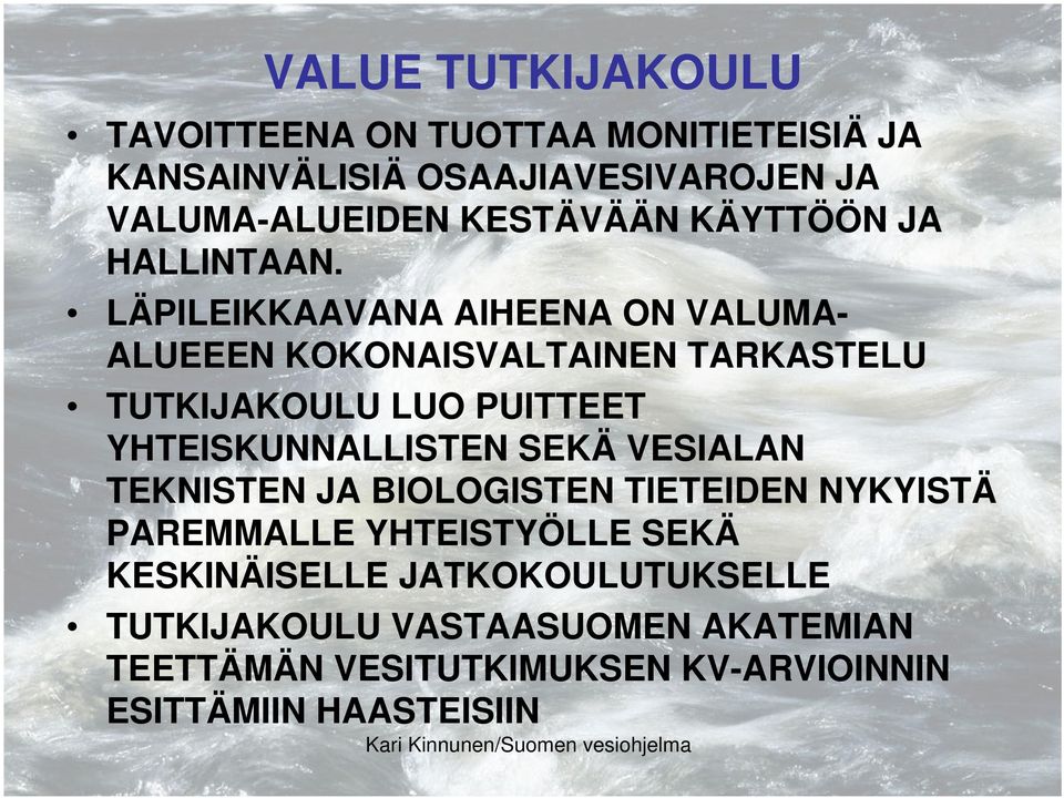 LÄPILEIKKAAVANA AIHEENA ON VALUMA- ALUEEEN KOKONAISVALTAINEN TARKASTELU TUTKIJAKOULU LUO PUITTEET YHTEISKUNNALLISTEN