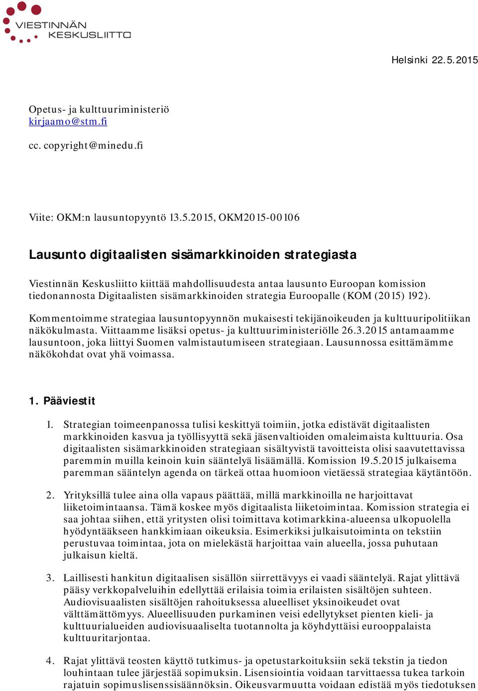 Keskusliitto kiittää mahdollisuudesta antaa lausunto Euroopan komission tiedonannosta Digitaalisten sisämarkkinoiden strategia Euroopalle (KOM (2015) 192).