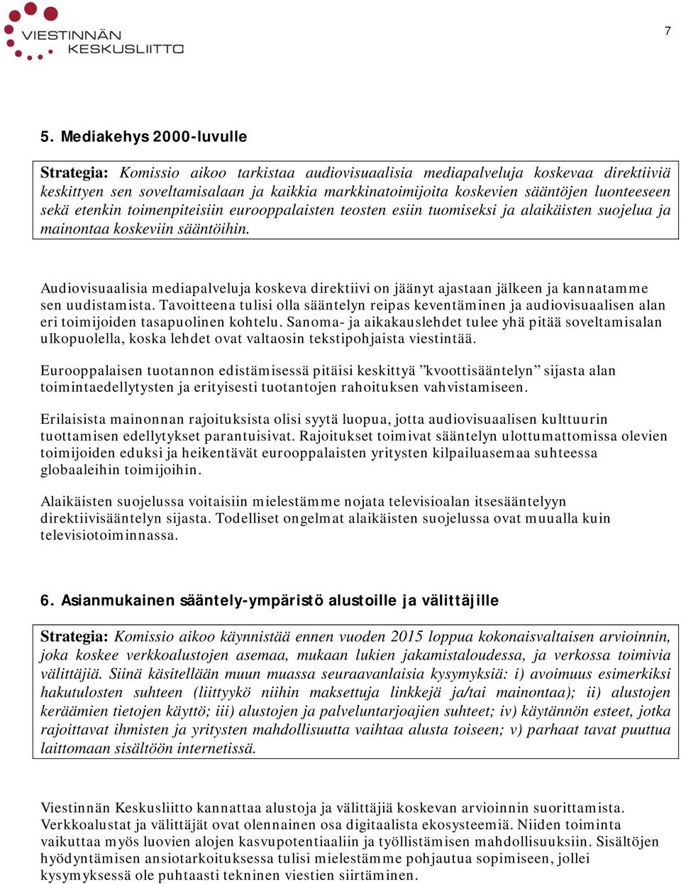 Audiovisuaalisia mediapalveluja koskeva direktiivi on jäänyt ajastaan jälkeen ja kannatamme sen uudistamista.