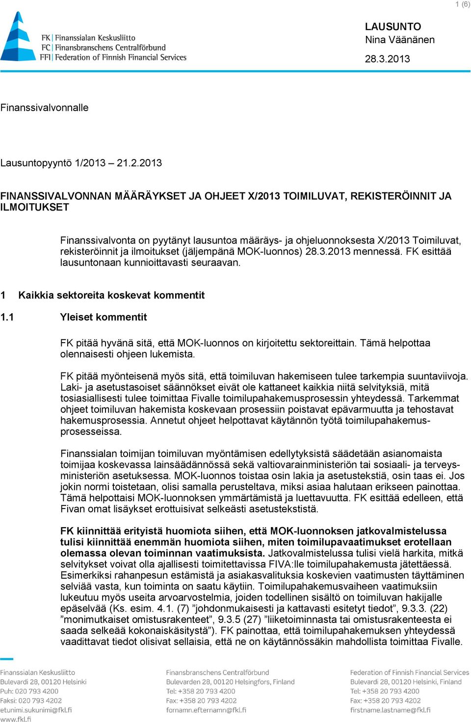 ohjeluonnoksesta X/2013 Toimiluvat, rekisteröinnit ja ilmoitukset (jäljempänä MOK-luonnos) 28.3.2013 mennessä. FK esittää lausuntonaan kunnioittavasti seuraavan.