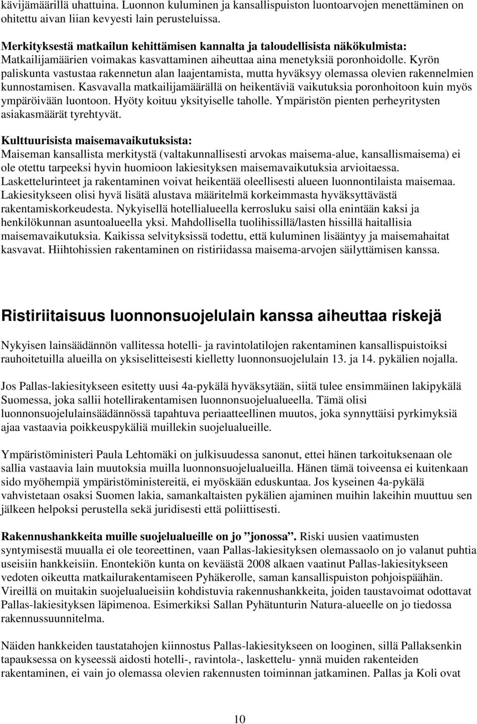 Kyrön paliskunta vastustaa rakennetun alan laajentamista, mutta hyväksyy olemassa olevien rakennelmien kunnostamisen.