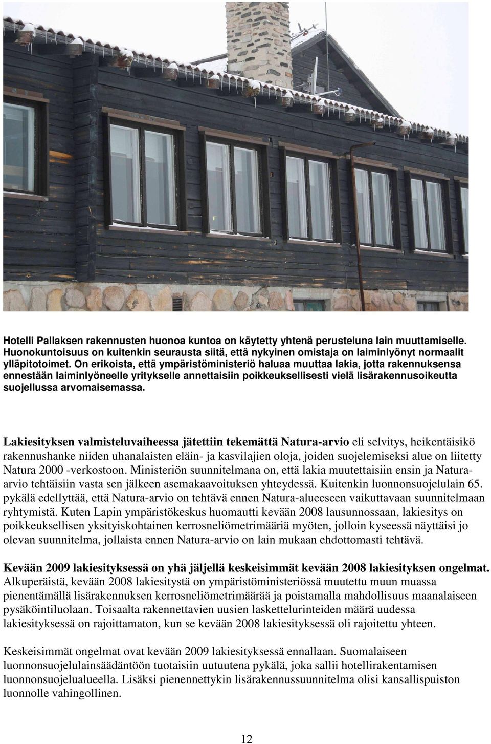 On erikoista, että ympäristöministeriö haluaa muuttaa lakia, jotta rakennuksensa ennestään laiminlyöneelle yritykselle annettaisiin poikkeuksellisesti vielä lisärakennusoikeutta suojellussa