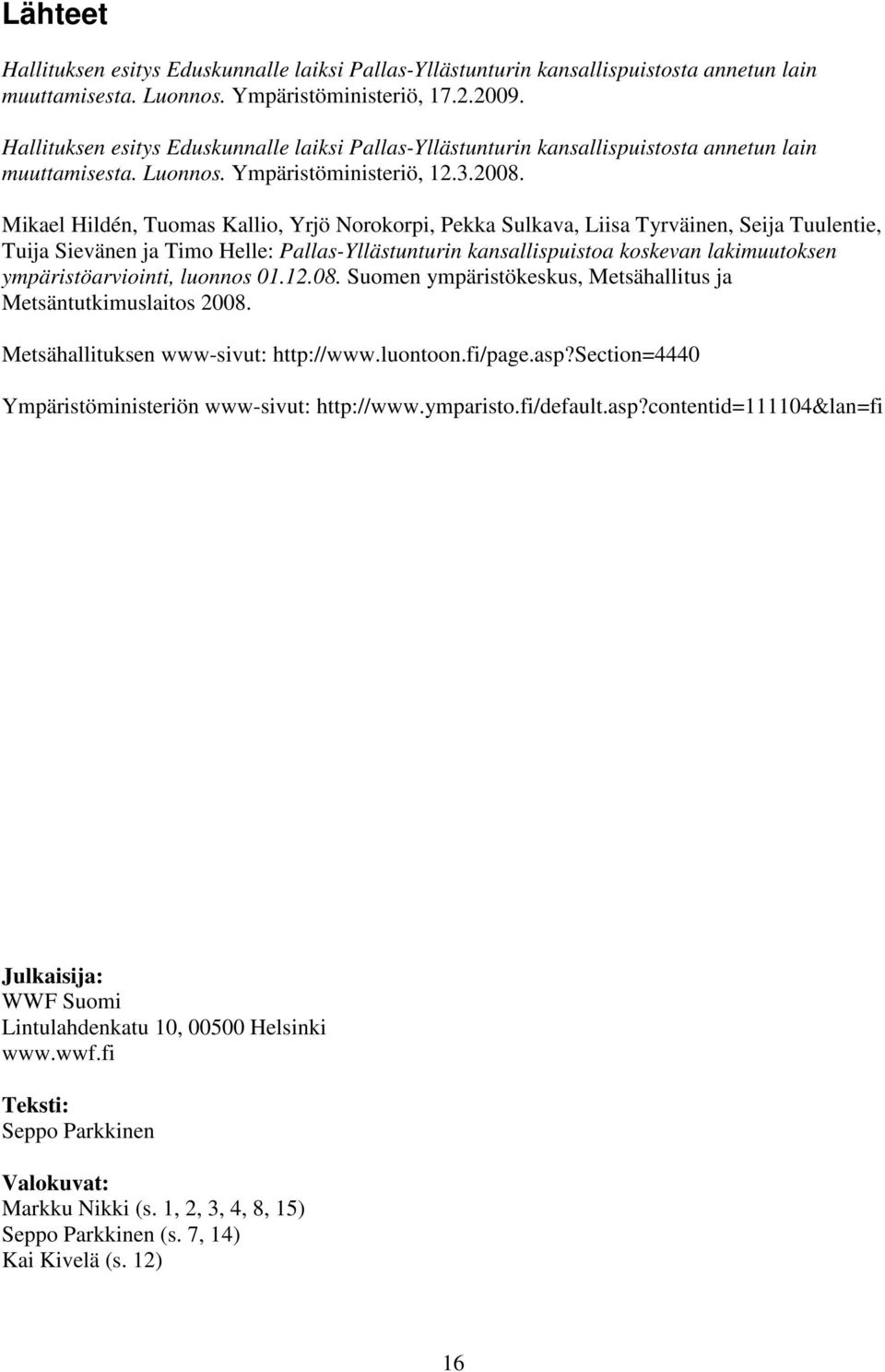 Mikael Hildén, Tuomas Kallio, Yrjö Norokorpi, Pekka Sulkava, Liisa Tyrväinen, Seija Tuulentie, Tuija Sievänen ja Timo Helle: Pallas-Yllästunturin kansallispuistoa koskevan lakimuutoksen
