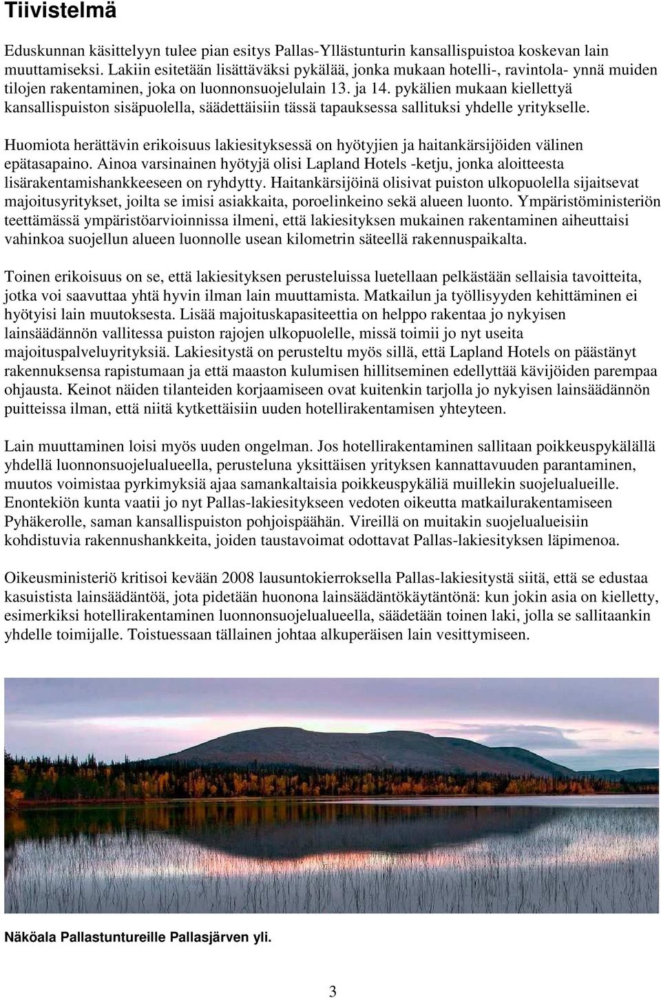 pykälien mukaan kiellettyä kansallispuiston sisäpuolella, säädettäisiin tässä tapauksessa sallituksi yhdelle yritykselle.