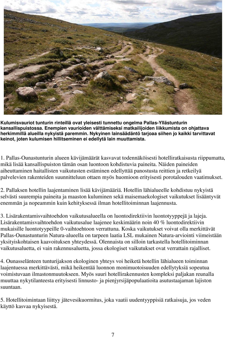 Nykyinen lainsäädäntö tarjoaa siihen jo kaikki tarvittavat keinot, joten kulumisen hillitseminen ei edellytä lain muuttamista. 1.