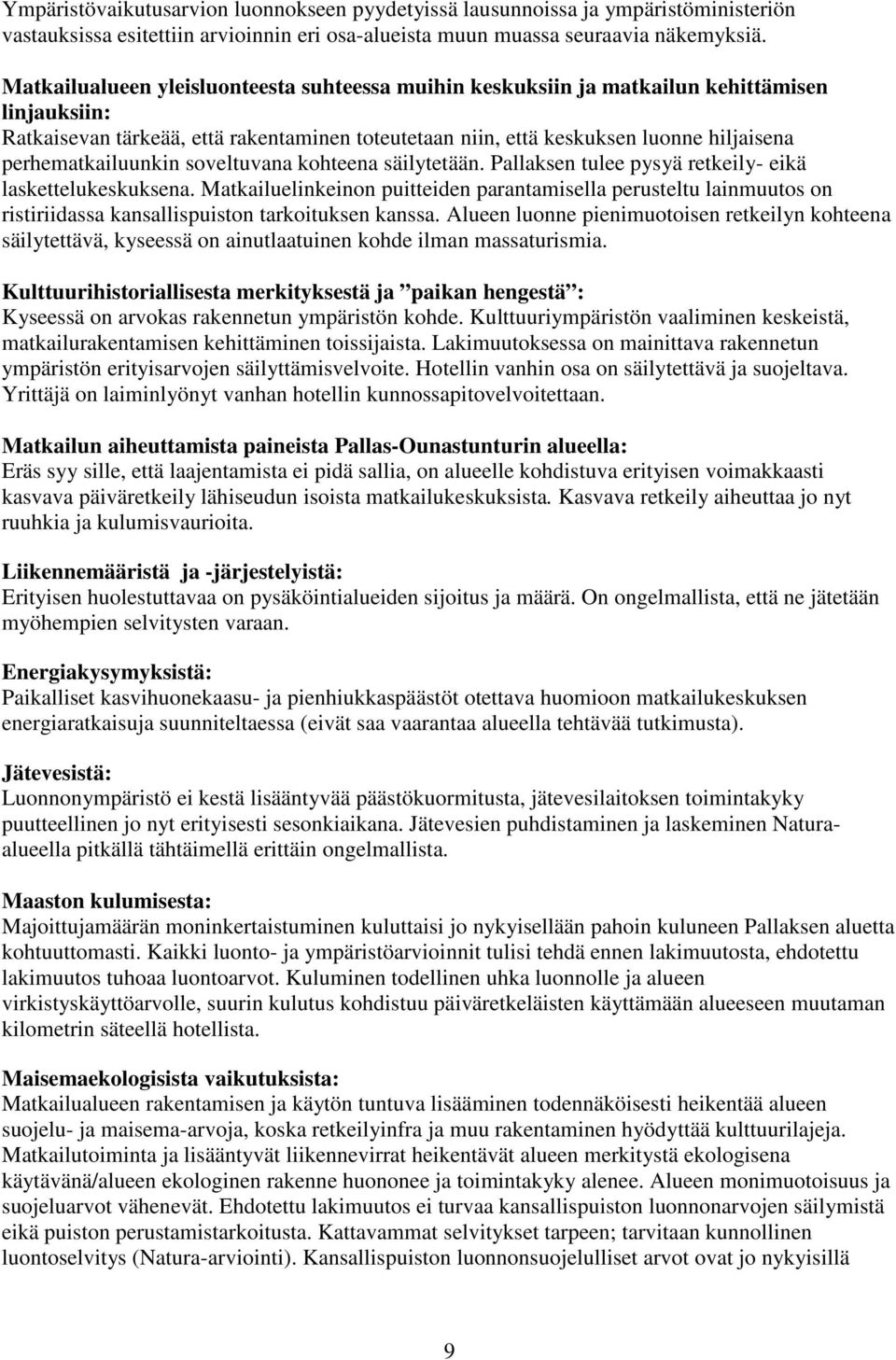 perhematkailuunkin soveltuvana kohteena säilytetään. Pallaksen tulee pysyä retkeily- eikä laskettelukeskuksena.
