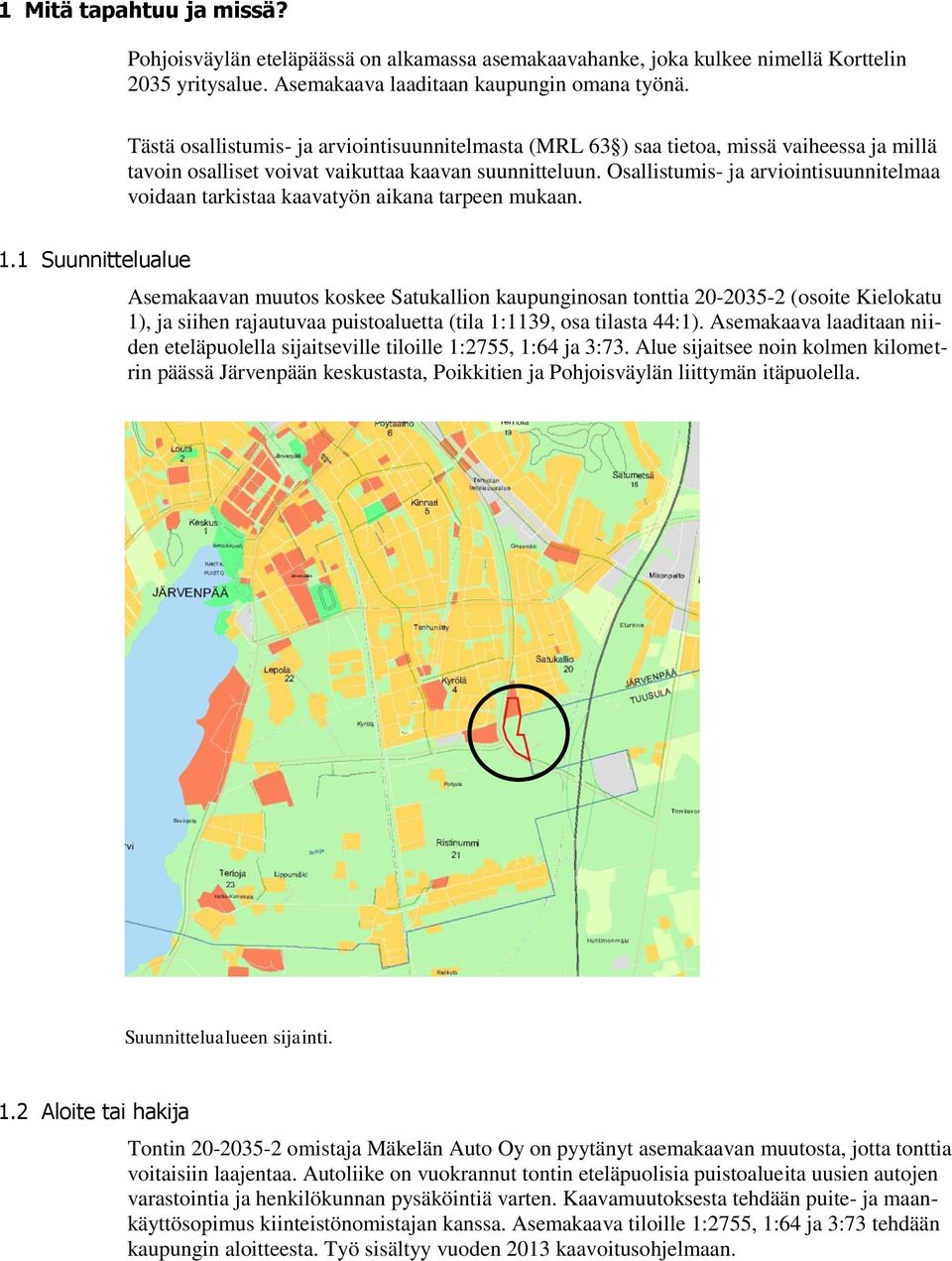 Osallistumis- ja arviointisuunnitelmaa voidaan tarkistaa kaavatyön aikana tarpeen mukaan. 1.