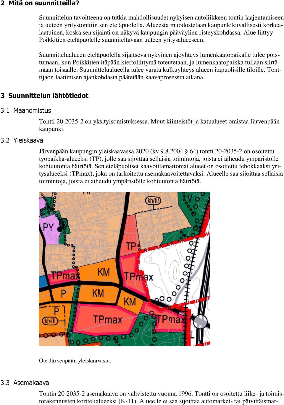 Alue liittyy Poikkitien eteläpuolelle suunniteltavaan uuteen yritysalueeseen.