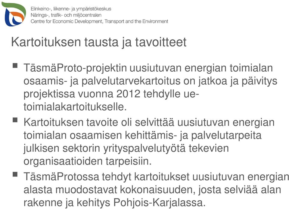 Kartoituksen tavoite oli selvittää uusiutuvan energian toimialan osaamisen kehittämis- ja palvelutarpeita julkisen sektorin