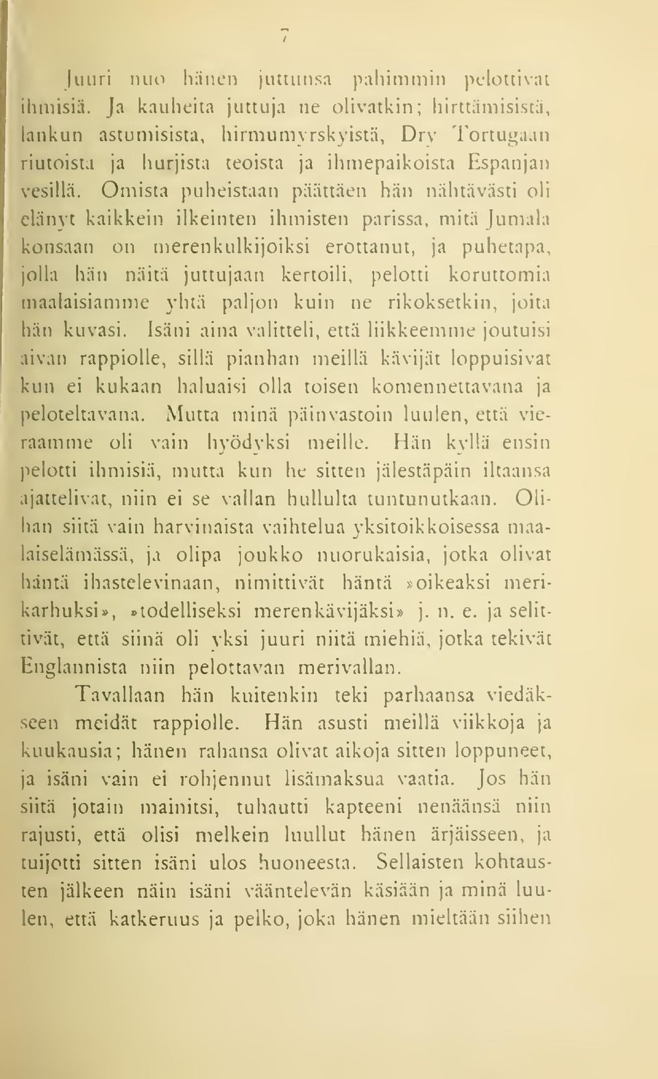 Omista puheistaan päättäen hän nähtävästi oli elänyt kaikkein ilkeinten ihmisten parissa, mitä Jumala konsaan on merenkulkijoiksi erottanut, ja puhetapa, jolla hän näitä juttujaan kertoili, pelotti