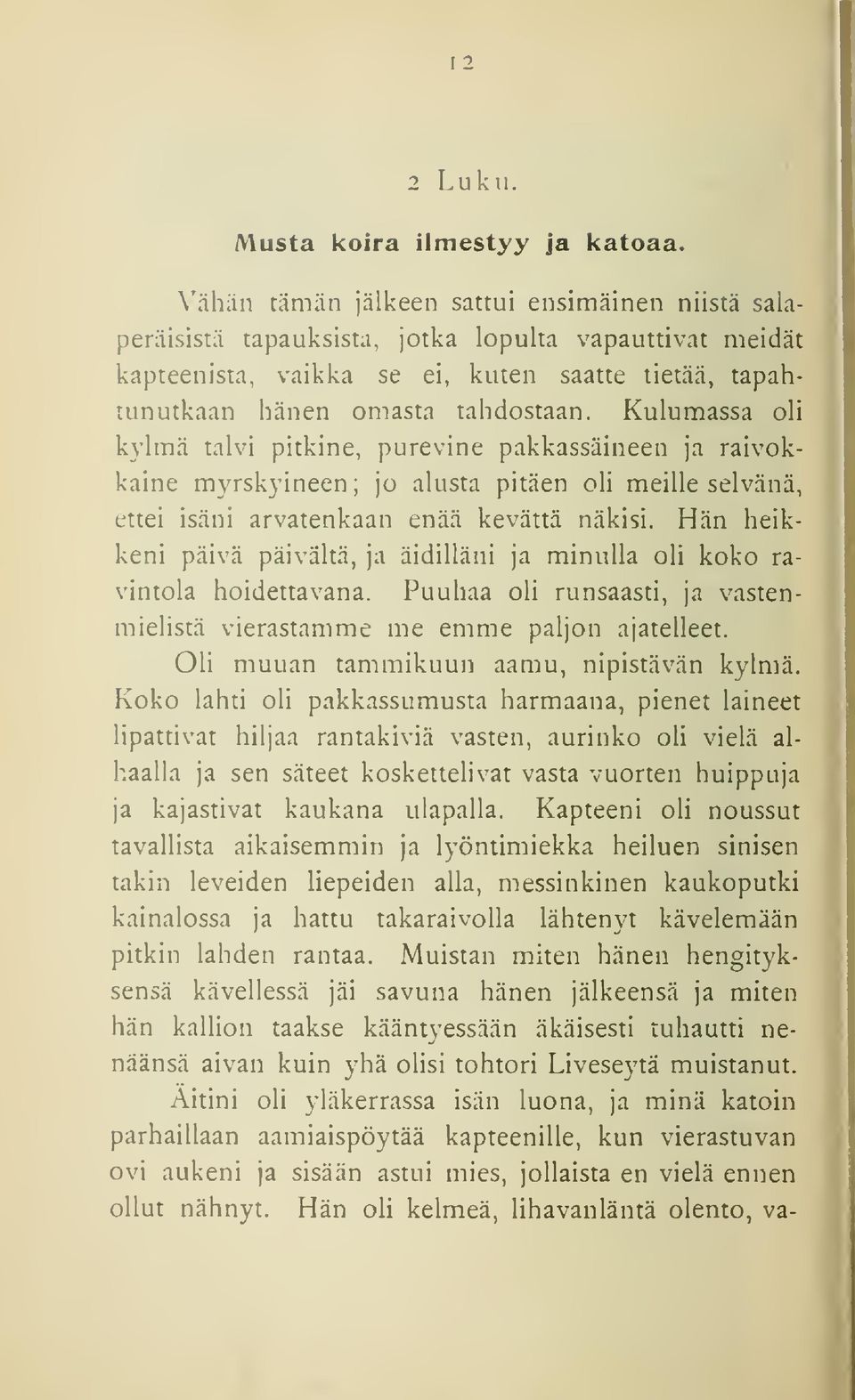 Kulumassa oli s kylmä talvi pitkine, purevine pakkassäineen ja raivokkaine myrskyineen; jo alusta pitäen oli meille selvänä, ettei isäni arvatenkaan enää kevättä näkisi.