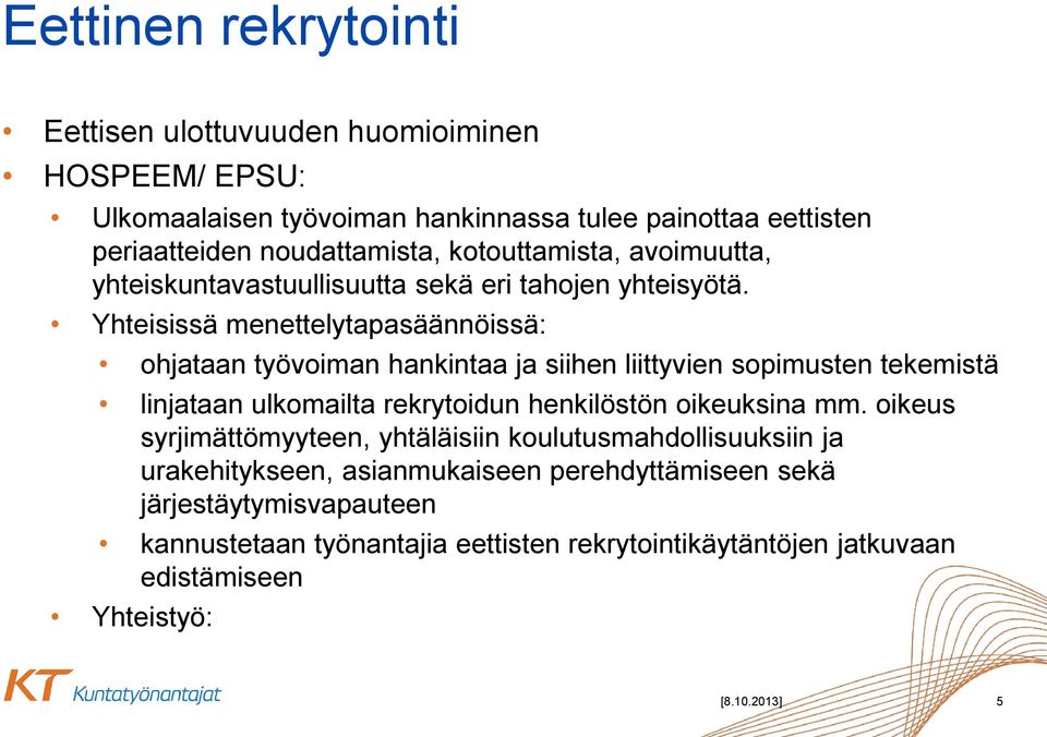 Yhteisissä menettelytapasäännöissä: ohjataan työvoiman hankintaa ja siihen liittyvien sopimusten tekemistä linjataan ulkomailta rekrytoidun henkilöstön oikeuksina