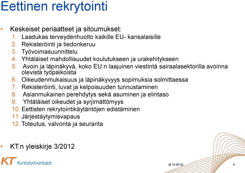 Oikeudenmukaisuus ja läpinäkyvyys sopimuksia solmittaessa 7. Rekisteröinti, luvat ja kelpoisuuden tunnustaminen 8. Asianmukainen perehdytys sekä asuminen ja elintaso 9.