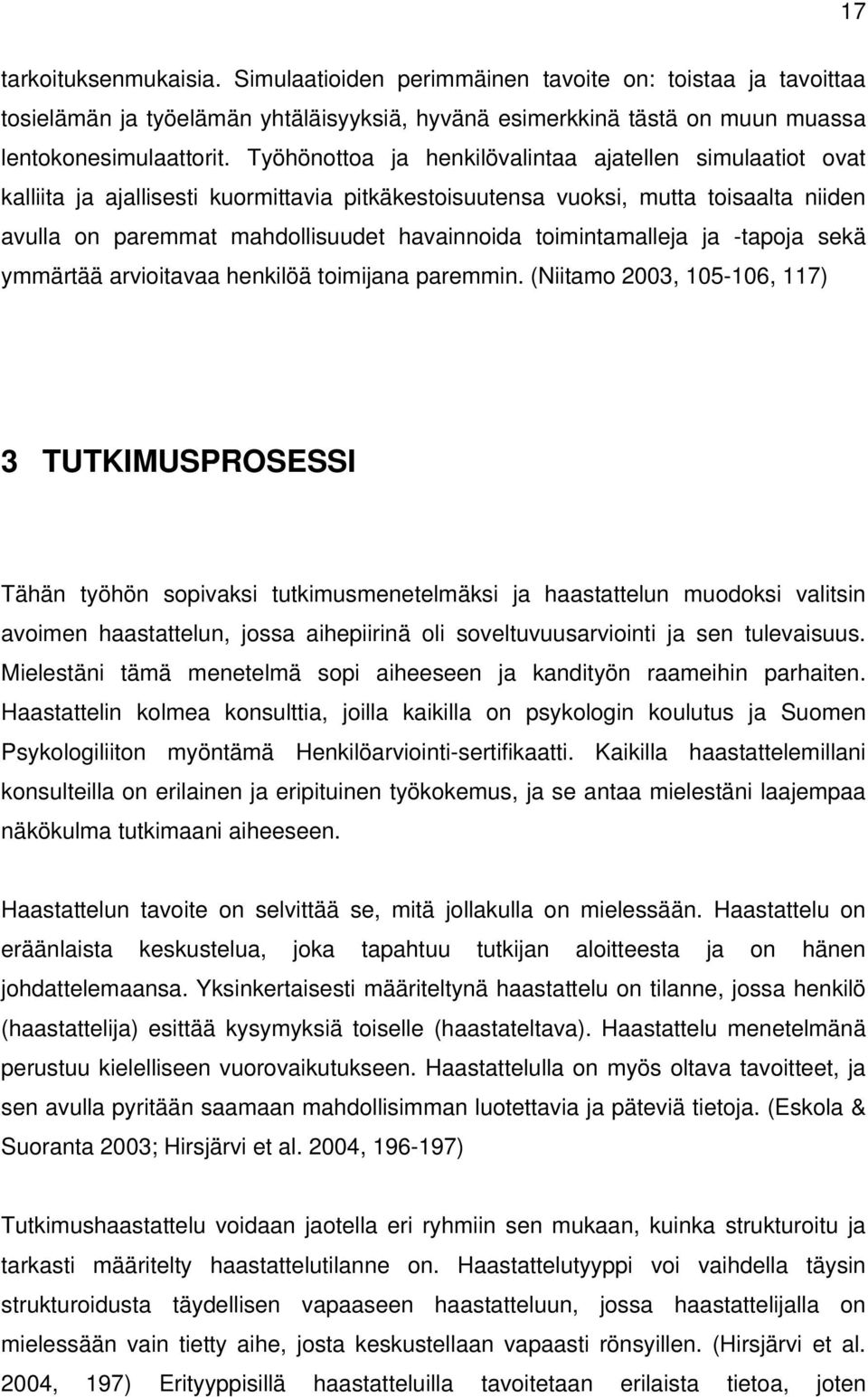 toimintamalleja ja -tapoja sekä ymmärtää arvioitavaa henkilöä toimijana paremmin.