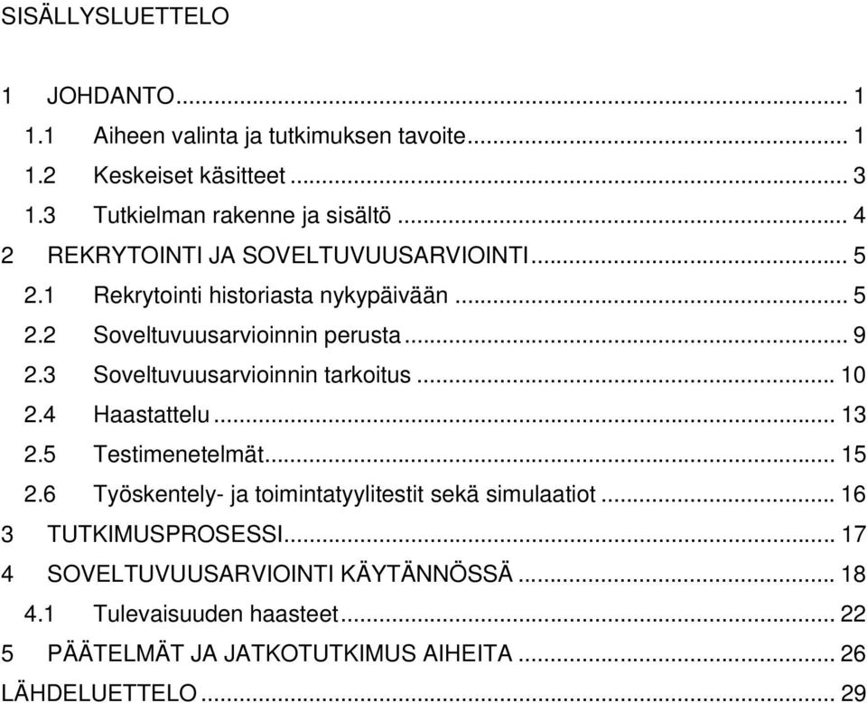 3 Soveltuvuusarvioinnin tarkoitus... 10 2.4 Haastattelu... 13 2.5 Testimenetelmät... 15 2.6 Työskentely- ja toimintatyylitestit sekä simulaatiot.