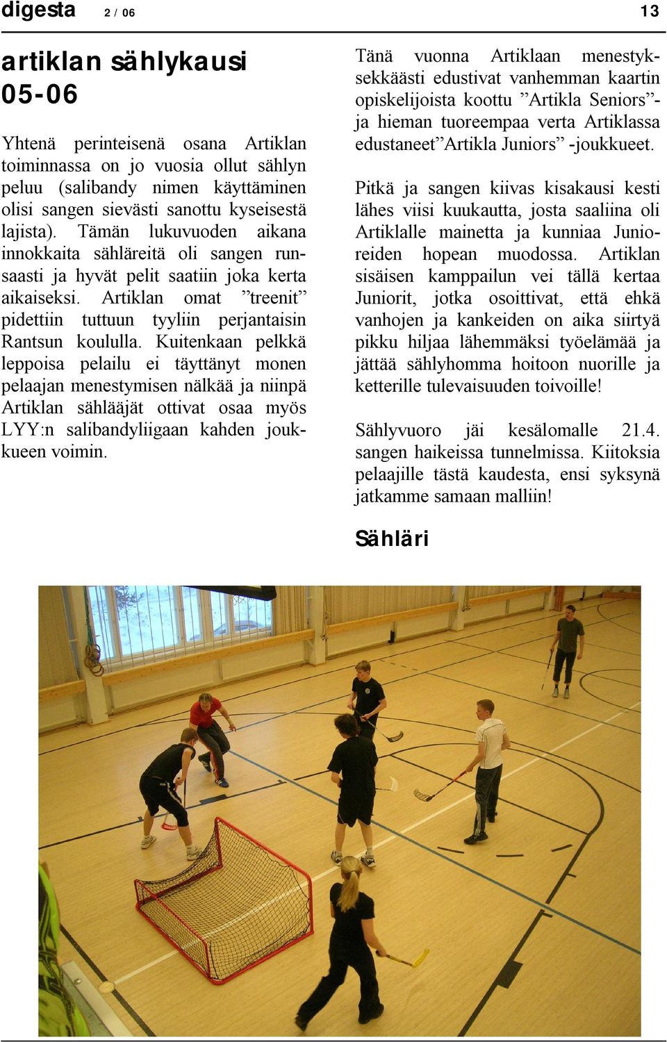 Artiklan omat treenit pidettiin tuttuun tyyliin perjantaisin Rantsun koululla.