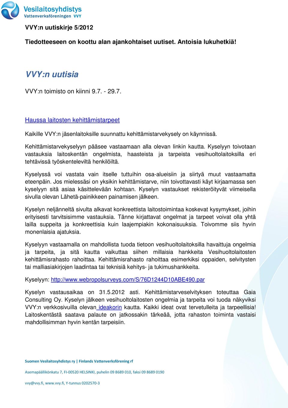 Kyselyyn toivotaan vastauksia laitoskentän ongelmista, haasteista ja tarpeista vesihuoltolaitoksilla eri tehtävissä työskenteleviltä henkilöiltä.