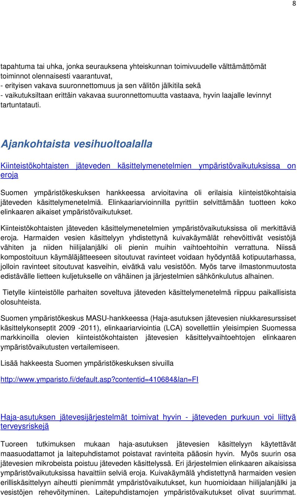 Ajankohtaista vesihuoltoalalla Kiinteistökohtaisten jäteveden käsittelymenetelmien ympäristövaikutuksissa on eroja Suomen ympäristökeskuksen hankkeessa arvioitavina oli erilaisia kiinteistökohtaisia