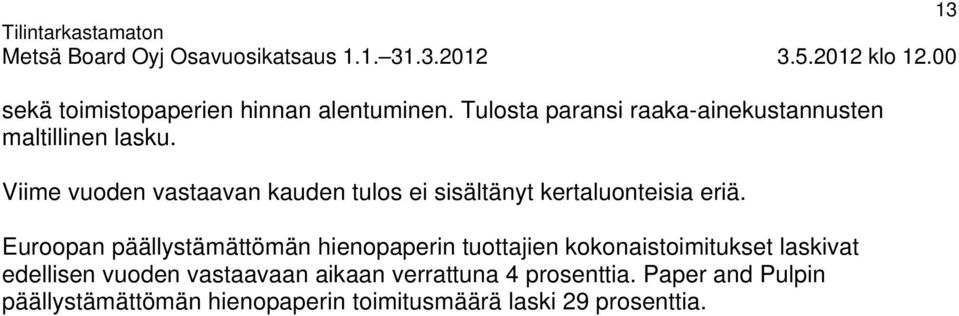 Viime vuoden vastaavan kauden tulos ei sisältänyt kertaluonteisia eriä.
