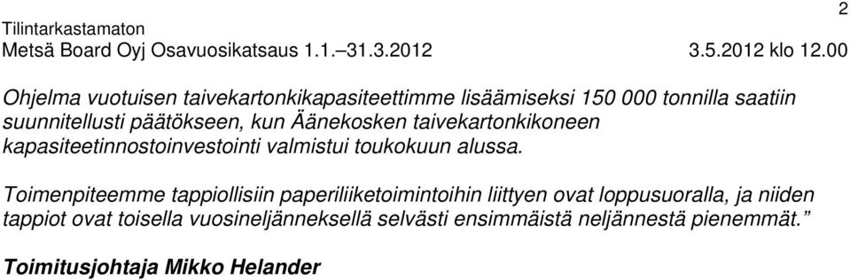 Toimenpiteemme tappiollisiin paperiliiketoimintoihin liittyen ovat loppusuoralla, ja niiden tappiot