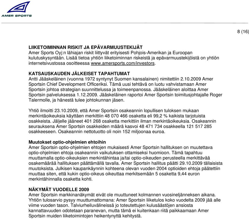 KATSAUSKAUDEN JÄLKEISET TAPAHTUMAT Antti Jääskeläinen (vuonna 1972 syntynyt Suomen kansalainen) nimitettiin 2.10. Amer Sportsin Chief Development Officeriksi.