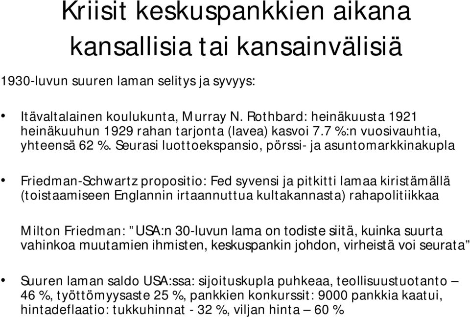 Seurasi luottoekspansio, pörssi- ja asuntomarkkinakupla Friedman-Schwartz propositio: Fed syvensi ja pitkitti lamaa kiristämällä (toistaamiseen Englannin irtaannuttua kultakannasta)