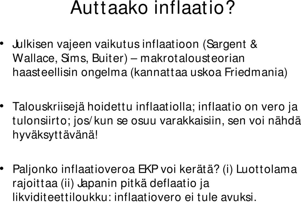 ongelma (kannattaa uskoa Friedmania) Talouskriisejä hoidettu inflaatiolla; inflaatio on vero ja tulonsiirto;