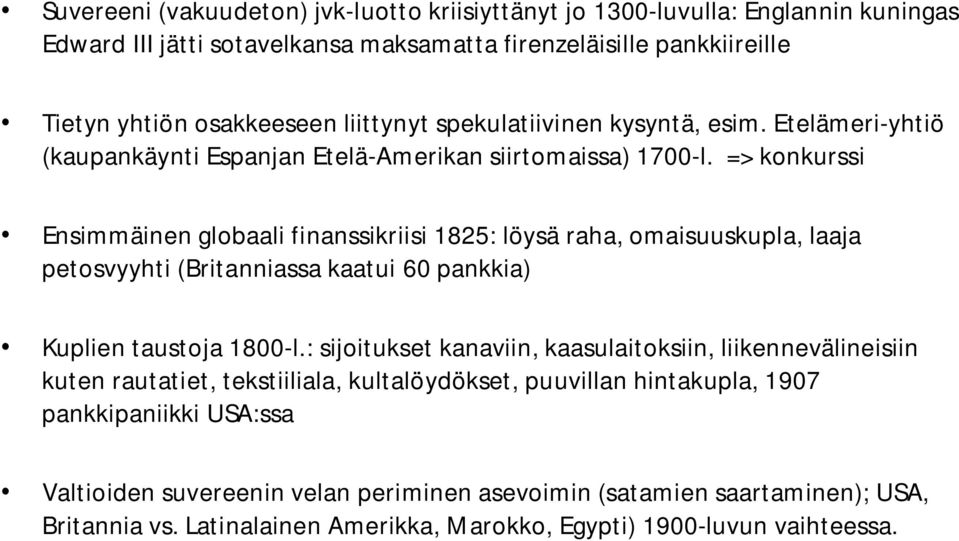 => konkurssi Ensimmäinen globaali finanssikriisi 1825: löysä raha, omaisuuskupla, laaja petosvyyhti (Britanniassa kaatui 60 pankkia) Kuplien taustoja 1800-l.