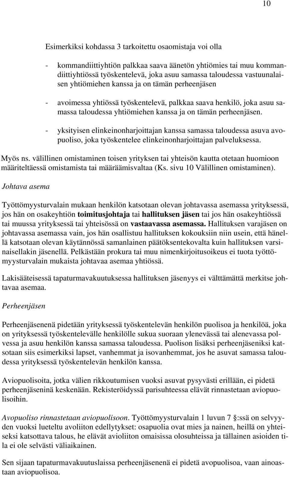 - yksityisen elinkeinonharjoittajan kanssa samassa taloudessa asuva avopuoliso, joka työskentelee elinkeinonharjoittajan palveluksessa. Myös ns.