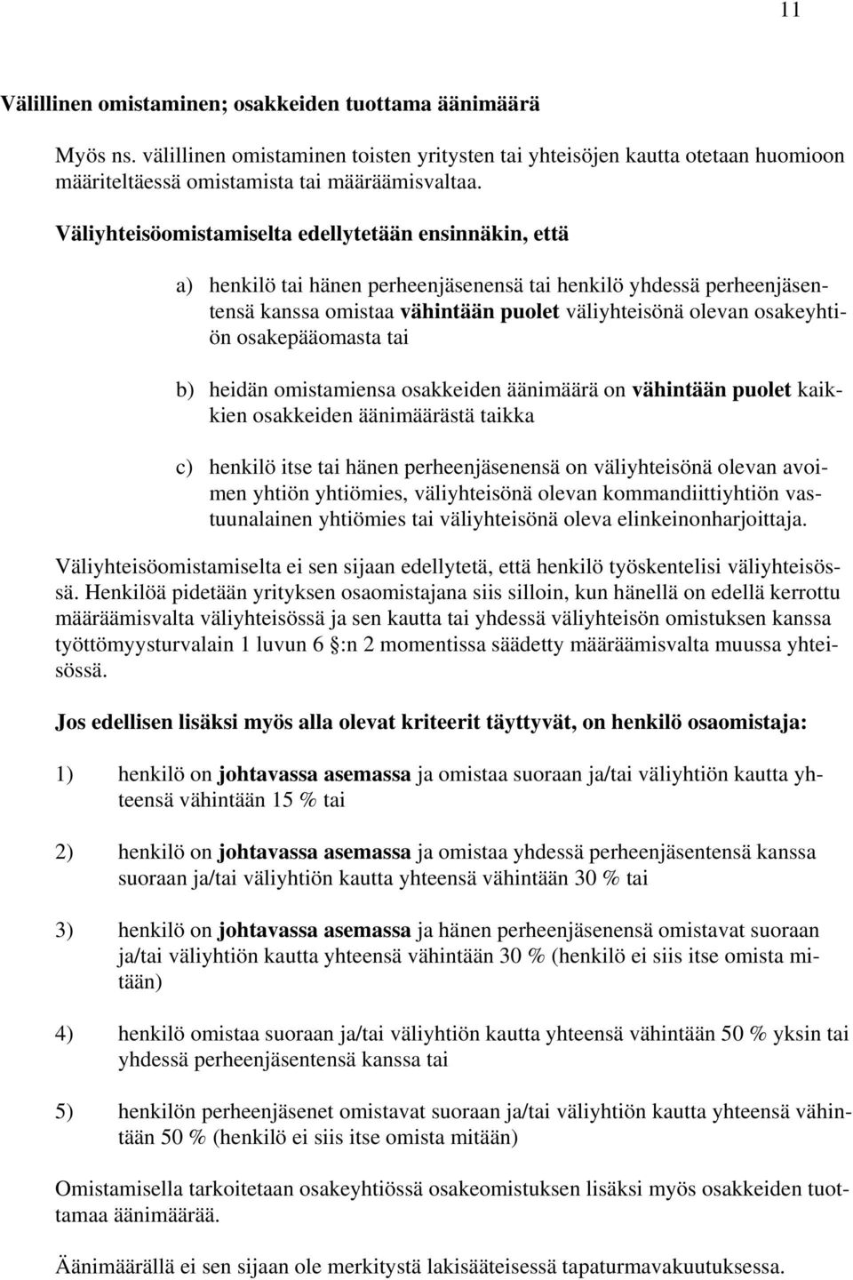 osakepääomasta tai b) heidän omistamiensa osakkeiden äänimäärä on vähintään puolet kaikkien osakkeiden äänimäärästä taikka c) henkilö itse tai hänen perheenjäsenensä on väliyhteisönä olevan avoimen