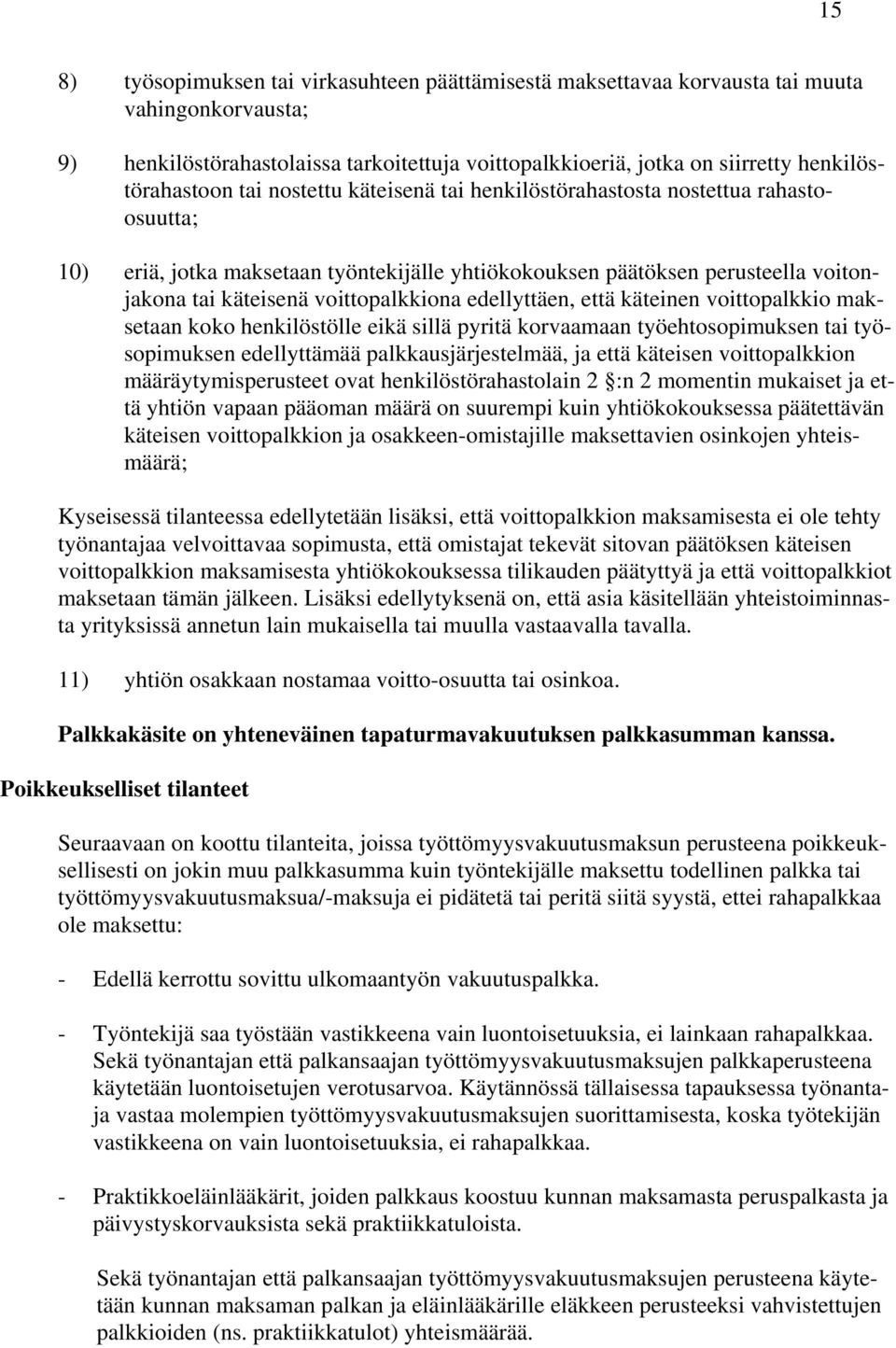 voittopalkkiona edellyttäen, että käteinen voittopalkkio maksetaan koko henkilöstölle eikä sillä pyritä korvaamaan työehtosopimuksen tai työsopimuksen edellyttämää palkkausjärjestelmää, ja että