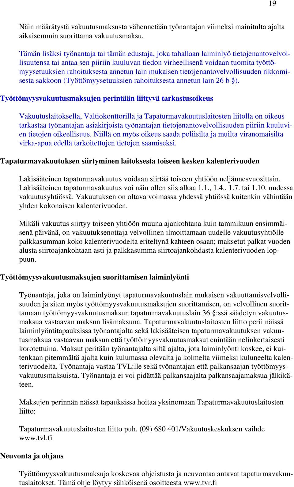 rahoituksesta annetun lain mukaisen tietojenantovelvollisuuden rikkomisesta sakkoon (Työttömyysetuuksien rahoituksesta annetun lain 26 b ).